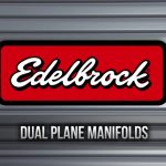 Edelbrock - Dual Plane Intake Manifolds